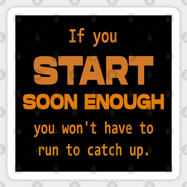 If you start soon enough, you won't have to run to catch up | Opportunities Sticker by FlyingWhale369